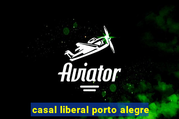 casal liberal porto alegre